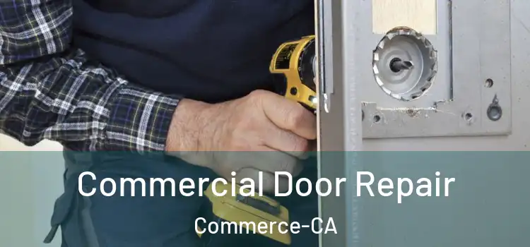 Commercial Door Repair Commerce-CA