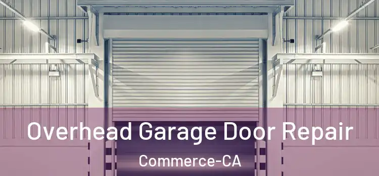 Overhead Garage Door Repair Commerce-CA