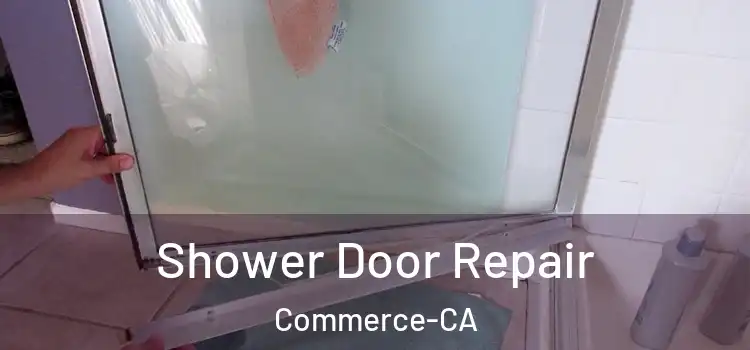 Shower Door Repair Commerce-CA